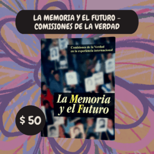 Libro La Memoria y el Futuro - Comisiones de la verdad